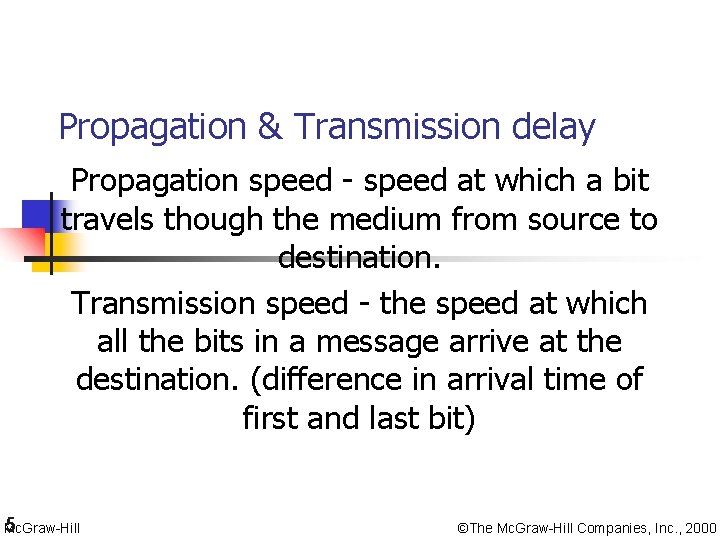 Propagation & Transmission delay Propagation speed - speed at which a bit travels though