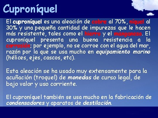 Cuproníquel El cuproníquel es una aleación de cobre al 70%, níquel al 30% y