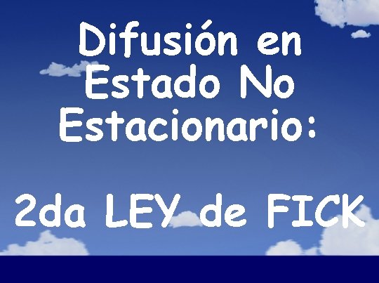 Difusión en Estado No Estacionario: 2 da LEY de FICK 