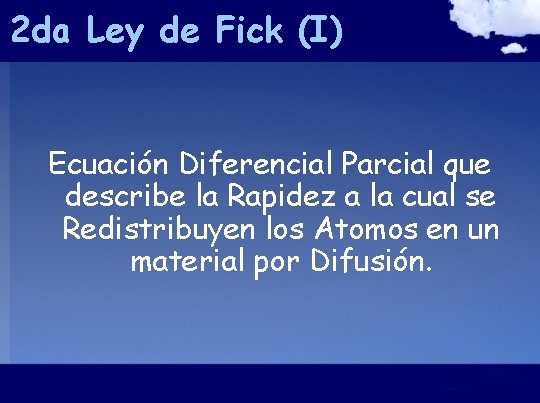 2 da Ley de Fick (I) Ecuación Diferencial Parcial que describe la Rapidez a