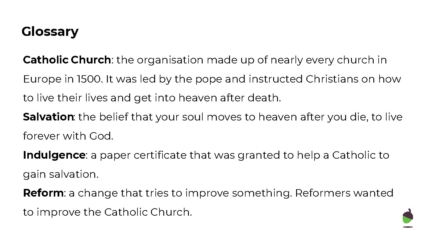 Glossary Catholic Church: the organisation made up of nearly every church in Europe in