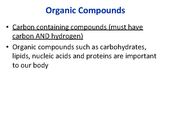 Organic Compounds • Carbon containing compounds (must have carbon AND hydrogen) • Organic compounds