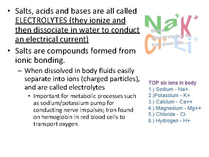  • Salts, acids and bases are all called ELECTROLYTES (they ionize and then