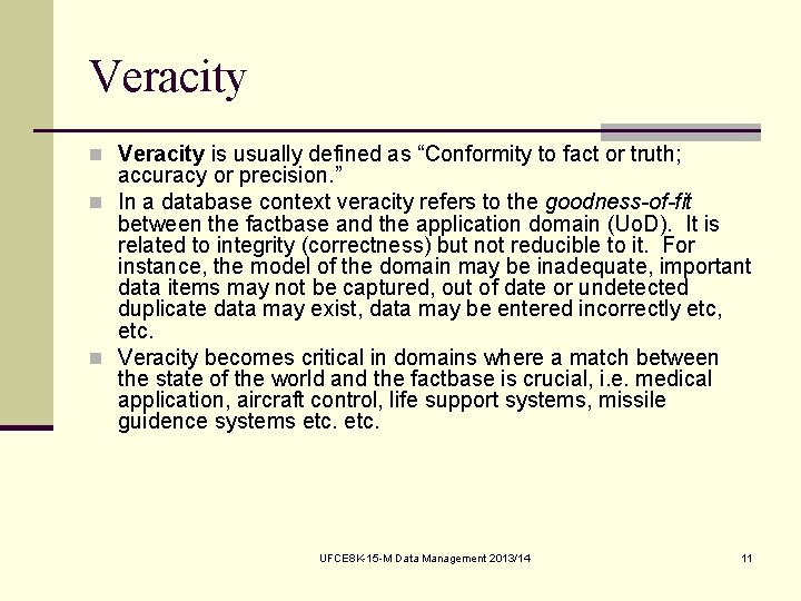 Veracity n Veracity is usually defined as “Conformity to fact or truth; accuracy or