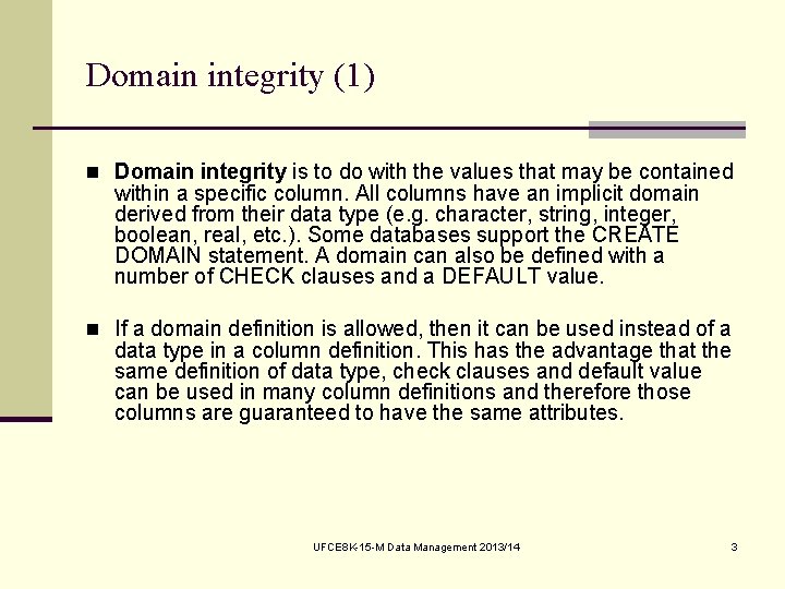 Domain integrity (1) n Domain integrity is to do with the values that may