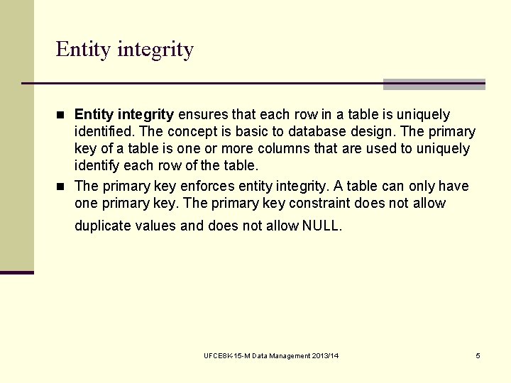 Entity integrity n Entity integrity ensures that each row in a table is uniquely