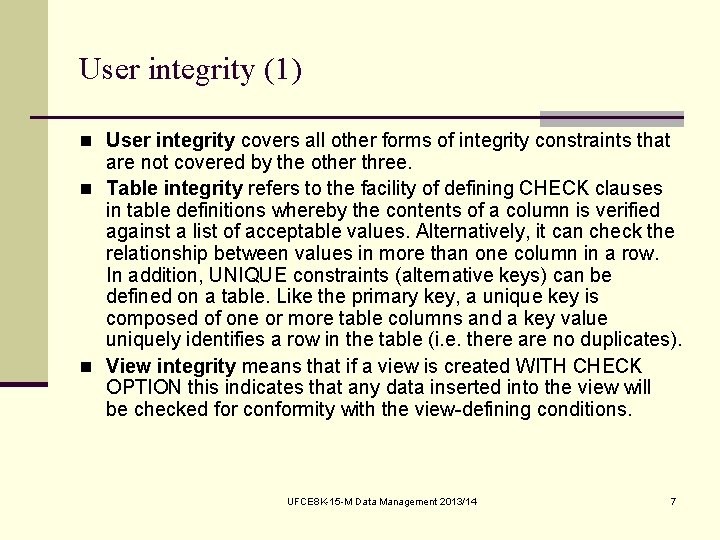 User integrity (1) n User integrity covers all other forms of integrity constraints that