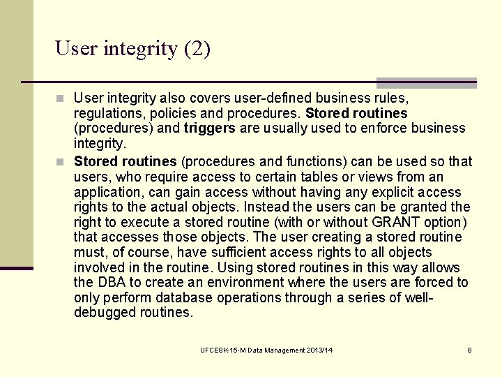 User integrity (2) n User integrity also covers user-defined business rules, regulations, policies and