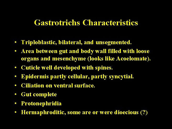 Gastrotrichs Characteristics • Triploblastic, bilateral, and unsegmented. • Area between gut and body wall