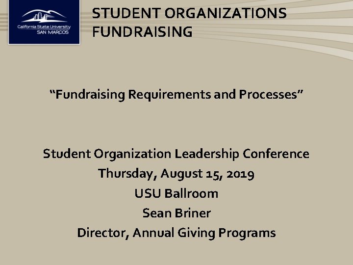 STUDENT ORGANIZATIONS FUNDRAISING “Fundraising Requirements and Processes” Student Organization Leadership Conference Thursday, August 15,