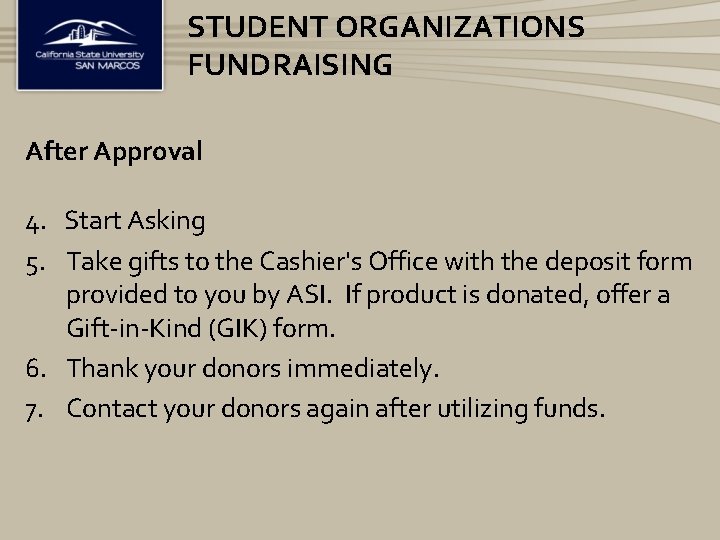 STUDENT ORGANIZATIONS FUNDRAISING After Approval 4. Start Asking 5. Take gifts to the Cashier's