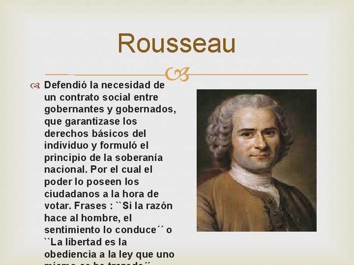 Rousseau Defendió la necesidad de un contrato social entre gobernantes y gobernados, que garantizase