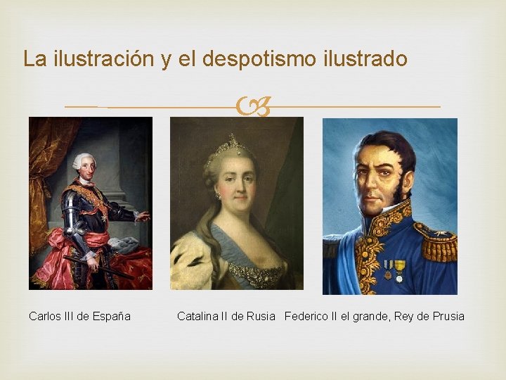 La ilustración y el despotismo ilustrado Carlos III de España Catalina II de Rusia