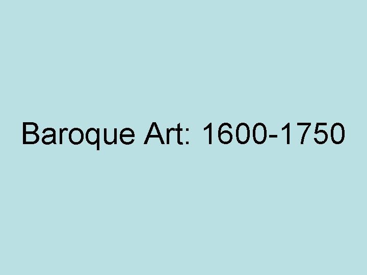 Baroque Art: 1600 -1750 