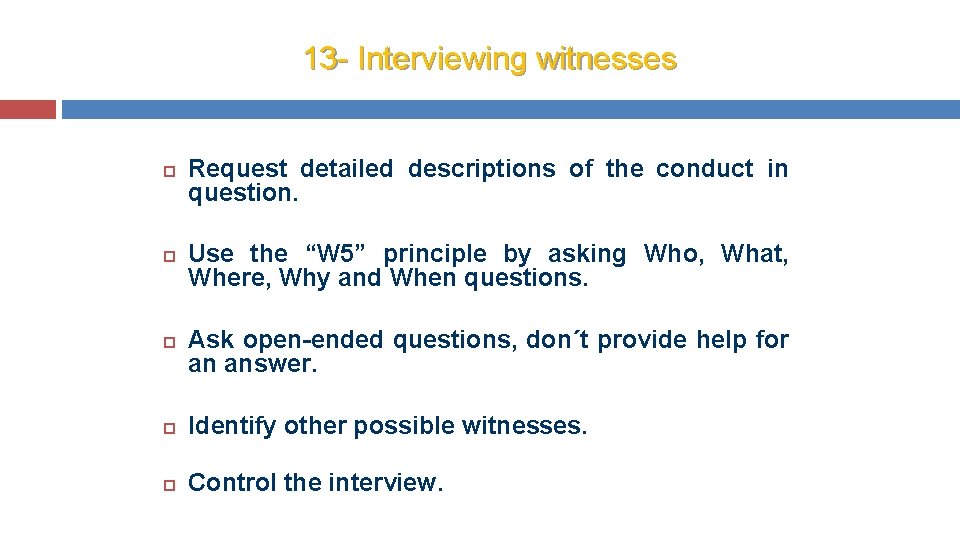 13 - Interviewing witnesses Request detailed descriptions of the conduct in question. Use the