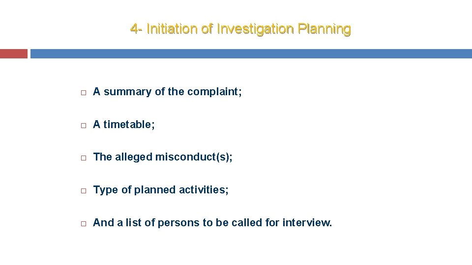 4 - Initiation of Investigation Planning A summary of the complaint; A timetable; The