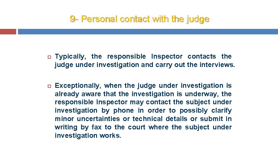 9 - Personal contact with the judge Typically, the responsible Inspector contacts the judge