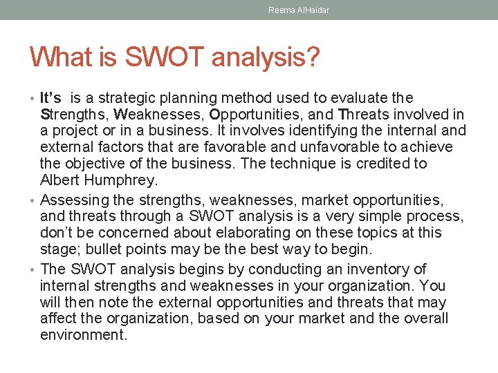 Reema Al. Haidar What is SWOT analysis? • It’s is a strategic planning method