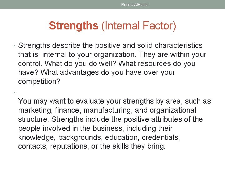 Reema Al. Haidar Strengths (Internal Factor) • Strengths describe the positive and solid characteristics