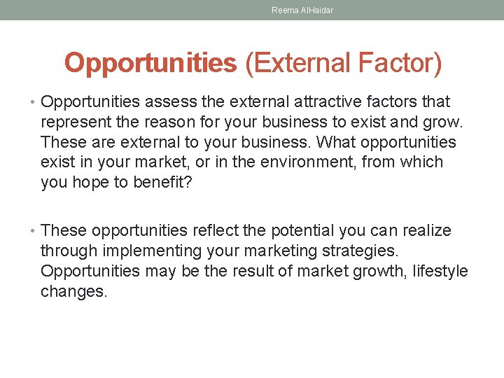 Reema Al. Haidar Opportunities (External Factor) • Opportunities assess the external attractive factors that