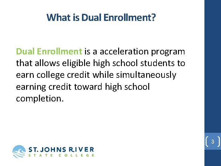 What is Dual Enrollment? Dual Enrollment is a acceleration program that allows eligible high