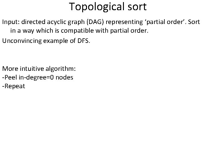 Topological sort Input: directed acyclic graph (DAG) representing ‘partial order’. Sort in a way