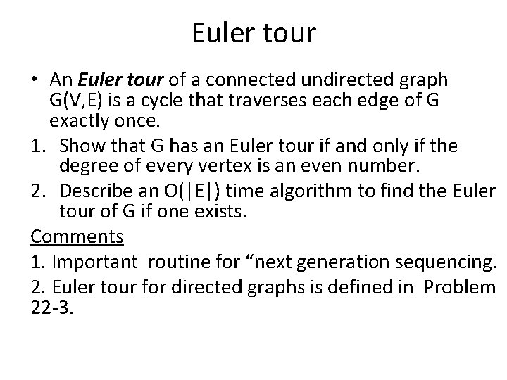 Euler tour • An Euler tour of a connected undirected graph G(V, E) is