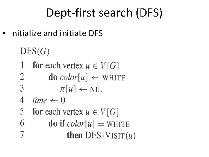 Dept-first search (DFS) • Initialize and initiate DFS 