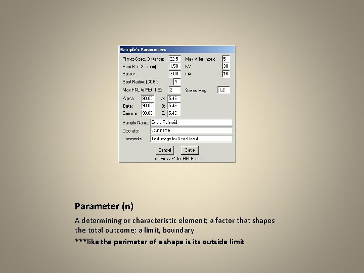 Parameter (n) A determining or characteristic element; a factor that shapes the total outcome;