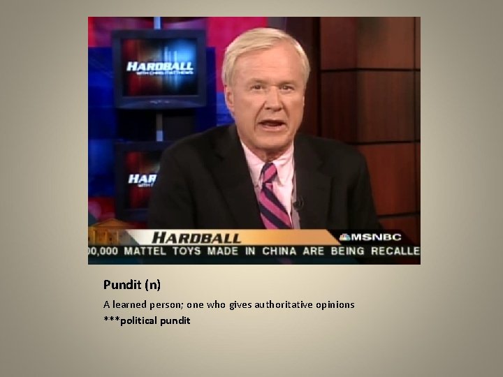 Pundit (n) A learned person; one who gives authoritative opinions ***political pundit 