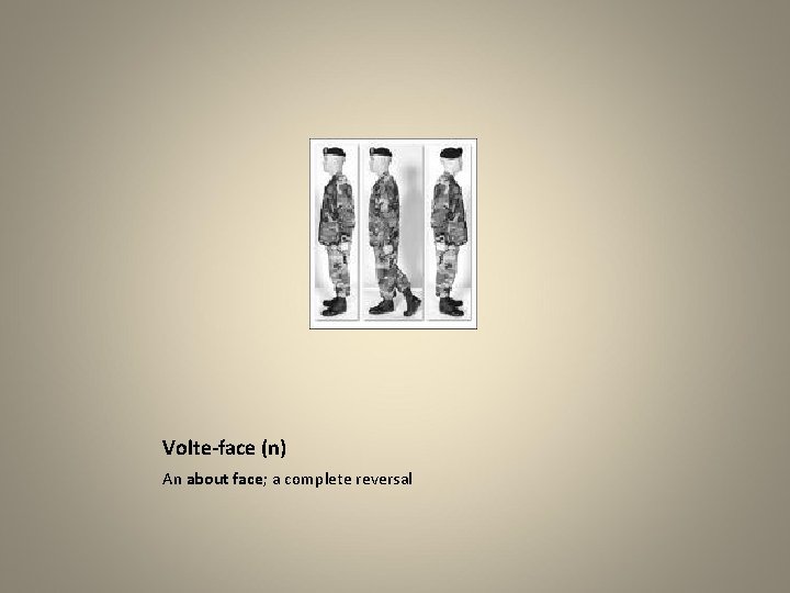 Volte-face (n) An about face; a complete reversal 