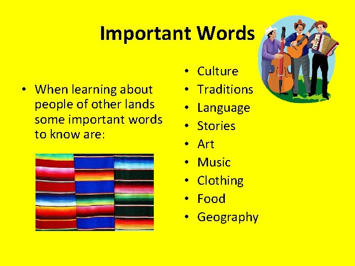 Important Words • When learning about people of other lands some important words to