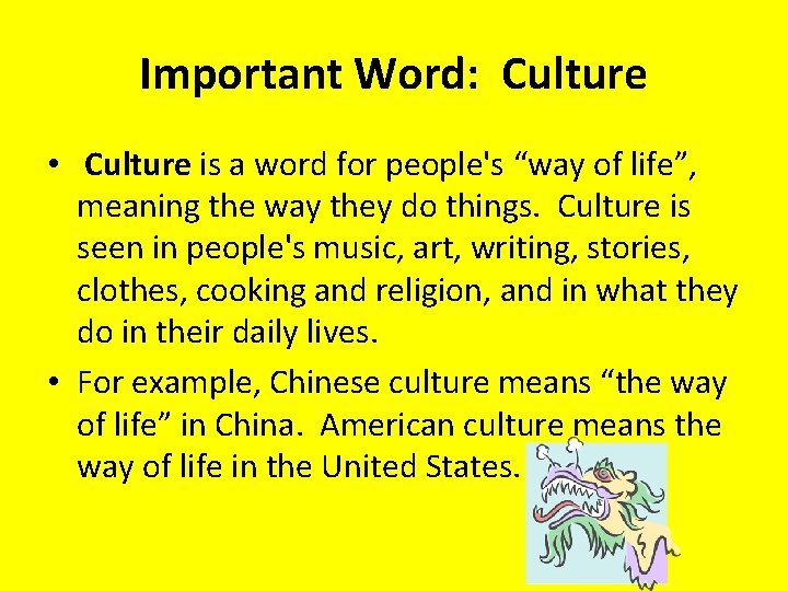 Important Word: Culture • Culture is a word for people's “way of life”, meaning