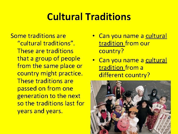 Cultural Traditions Some traditions are “cultural traditions”. These are traditions that a group of