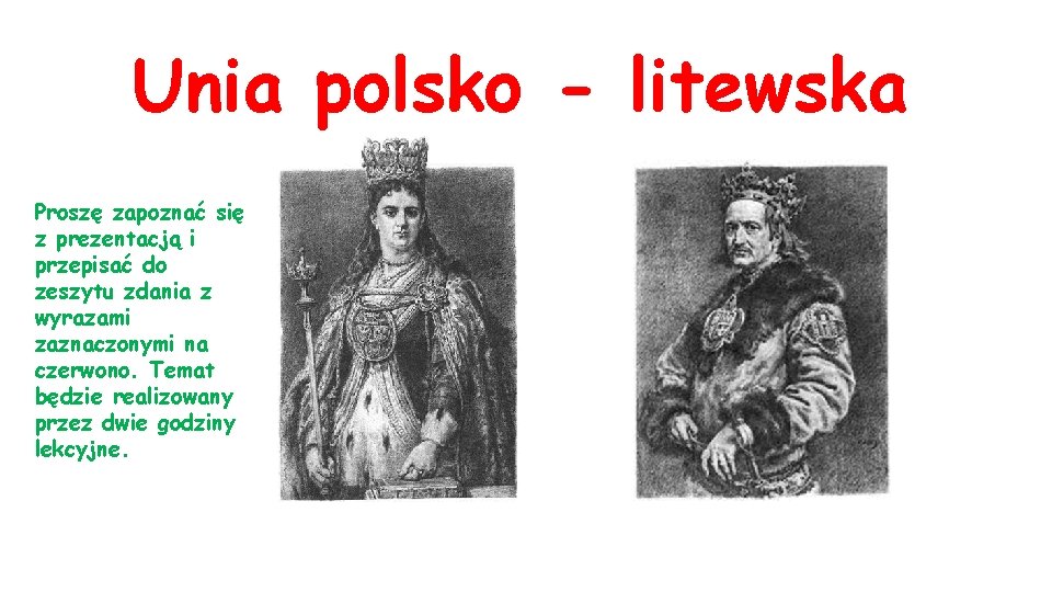 Unia polsko - litewska Proszę zapoznać się z prezentacją i przepisać do zeszytu zdania