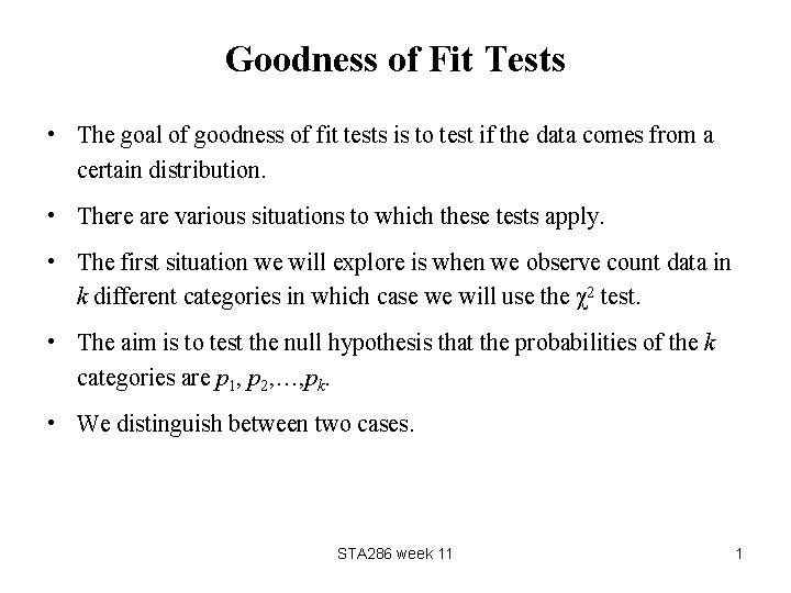 Goodness of Fit Tests • The goal of goodness of fit tests is to