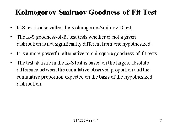 Kolmogorov-Smirnov Goodness-of-Fit Test • K-S test is also called the Kolmogorov-Smirnov D test. •