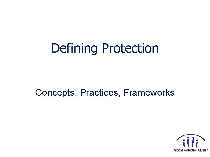 Defining Protection Concepts, Practices, Frameworks 