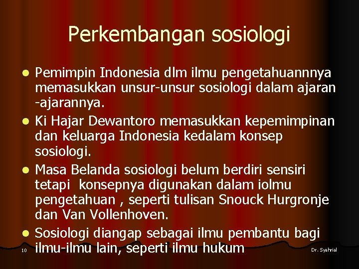 Perkembangan sosiologi Pemimpin Indonesia dlm ilmu pengetahuannnya memasukkan unsur-unsur sosiologi dalam ajaran -ajarannya. l