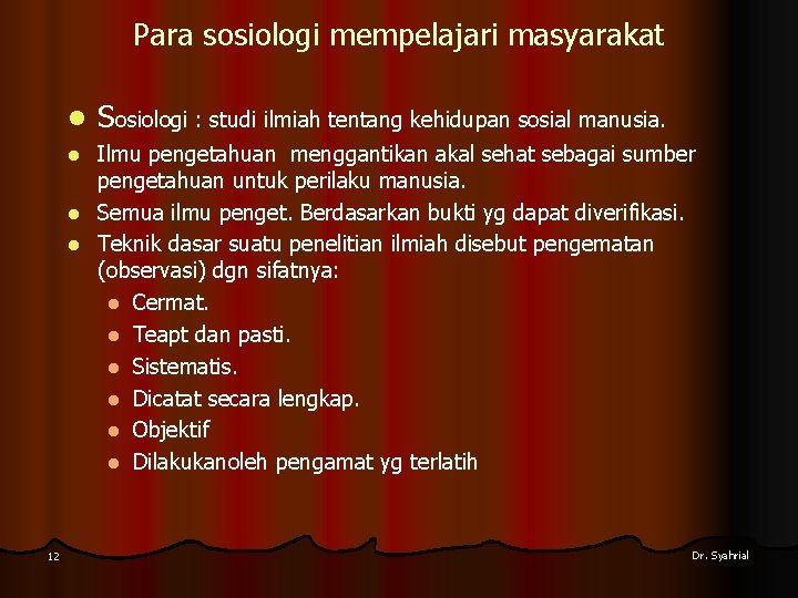 Para sosiologi mempelajari masyarakat l Sosiologi : studi ilmiah tentang kehidupan sosial manusia. Ilmu