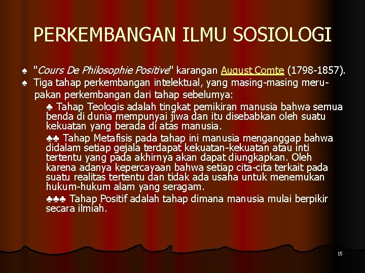 PERKEMBANGAN ILMU SOSIOLOGI ♠ "Cours De Philosophie Positive" karangan August Comte (1798 -1857). ♠