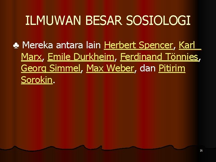 ILMUWAN BESAR SOSIOLOGI ♣ Mereka antara lain Herbert Spencer, Karl Marx, Emile Durkheim, Ferdinand