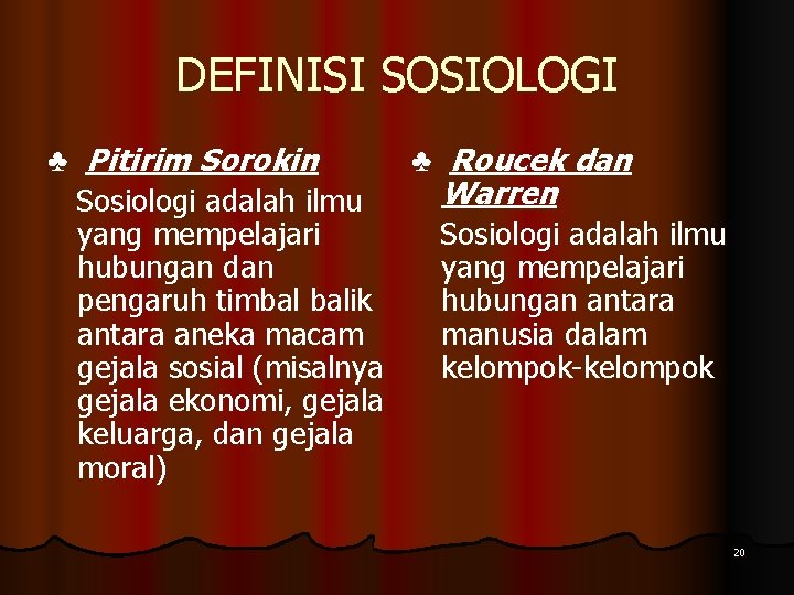 DEFINISI SOSIOLOGI ♣ Pitirim Sorokin ♣ Roucek dan Warren Sosiologi adalah ilmu yang mempelajari