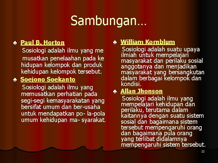 Sambungan… ♣ Paul B. Horton Sosiologi adalah ilmu yang me musatkan penelaahan pada ke