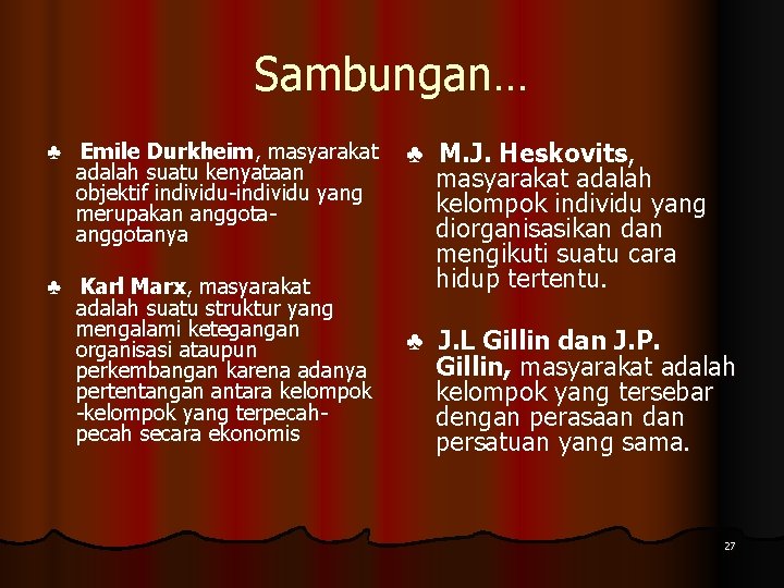 Sambungan… ♣ Emile Durkheim, masyarakat adalah suatu kenyataan objektif individu-individu yang merupakan anggotanya ♣