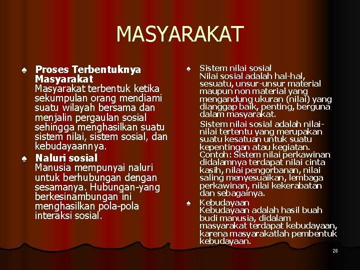MASYARAKAT ♠ Proses Terbentuknya Masyarakat terbentuk ketika sekumpulan orang mendiami suatu wilayah bersama dan
