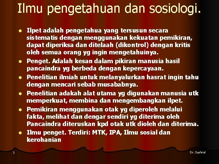 Ilmu pengetahuan dan sosiologi. l l l 3 Ilpet adalah pengetahua yang tersusun secara