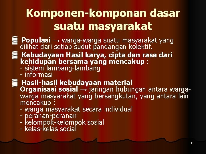 Komponen-komponan dasar suatu masyarakat ▓ Populasi → warga-warga suatu masyarakat yang dilihat dari setiap