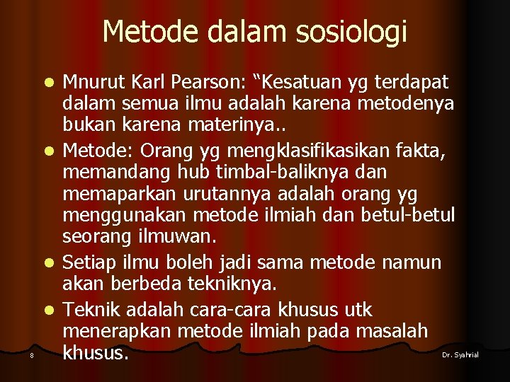 Metode dalam sosiologi l l 8 Mnurut Karl Pearson: “Kesatuan yg terdapat dalam semua