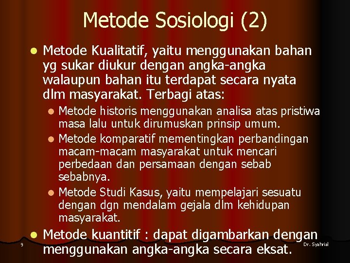 Metode Sosiologi (2) l Metode Kualitatif, yaitu menggunakan bahan yg sukar diukur dengan angka-angka